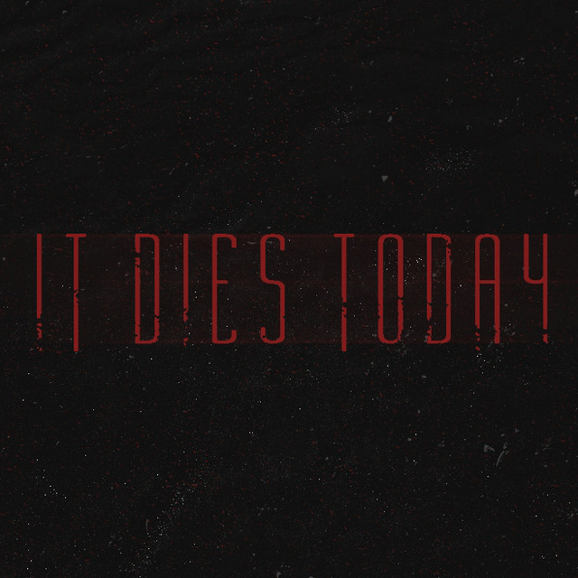 It Dies Today